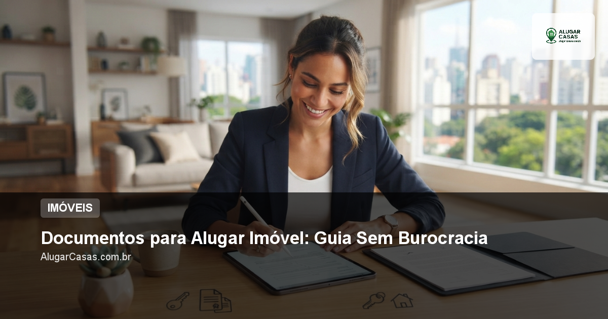 Documentos para Alugar Imóvel: Guia Sem Burocracia